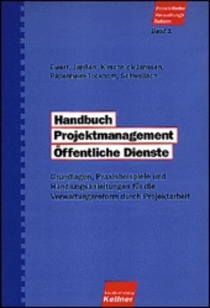 Handbuch Projektmanagement Öffentliche Dienste: Grundlagen, Praxisbeispiele und Handlungsanleitungen für die Verwaltungsreform durch Projektarbeit (PraxisReihe VerwaltungsReform) Law