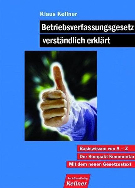 Betriebsverfassungsgesetz verständlich erklärt: Basiswissen von A-Z. Der Kompakt-Kommentar. Mit dem neuen Gesetzestext Law
