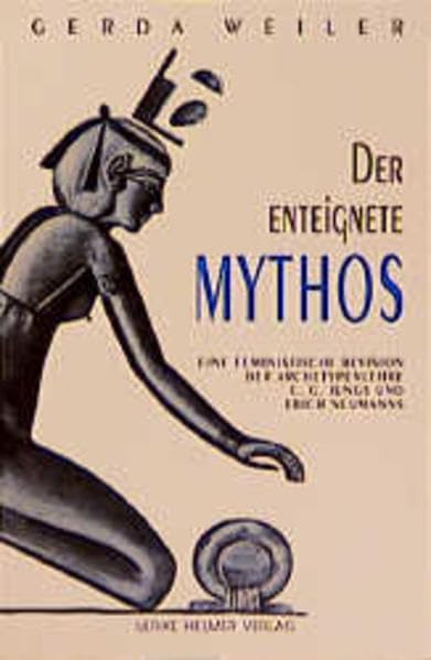 Der enteignete Mythos: Eine feministische Revision der Archetypenlehre C. G. Jungs und Erich Neumanns (Aktuelle Frauenforschung) Memories