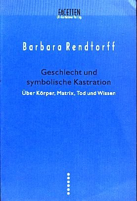 Geschlecht und symbolische Kastration: Uber Korper, Matrix, Tod und Wissen (Facetten) (German Edition) book