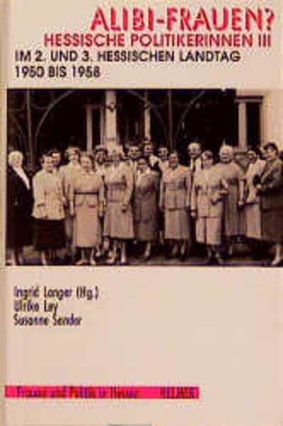 Alibi-Frauen? Hessische Politikerinnen, in 3 Bdn., Bd.3, Im 2. und 3. Hessischen Landtag 1950-1958 (Frauen und Politik in Hessen) Politics & History