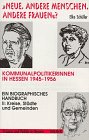 Neue, andere Menschen, andere Frauen?. Kommunalpolitikerinnen in Hessen 1945-1956 - Ein biographisches Handbuch: Neue, andere Menschen, andere Frauen? ... Handbuch. Bd.2: Kreise, Städte und Gemeinden book