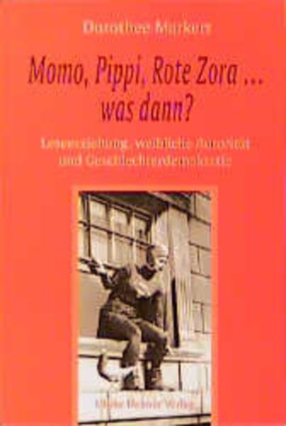 Momo, Pippi, Rote Zora was kommt dann? Leseerziehung, weibliche Autorität und Geschlechterdemokratie Education & Training