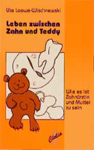 Zwischen Zahn und Teddy: Wie es ist, Zahnärztin und Mutter zu sein (Clelia / Sammlung Lesen & Schreiben) Books