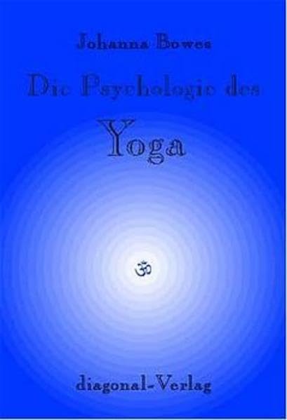 Die Psychologie des Yoga: Psychologische, philosophische und metaphysische Aspekte des indischen Yoga Lifestyle