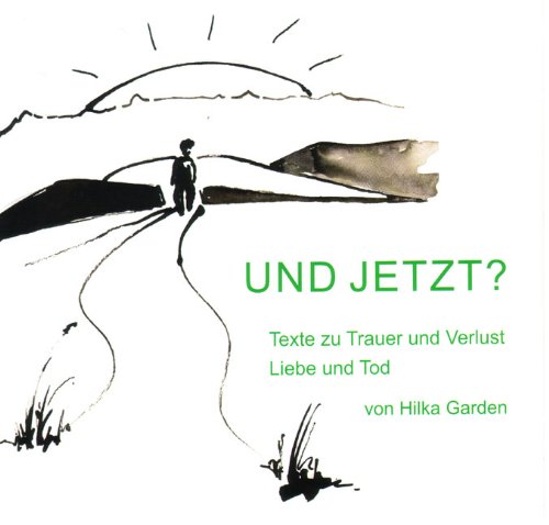 Und jetzt?: Texte zu Trauer und Verlust, Liebe und Tod Poetry