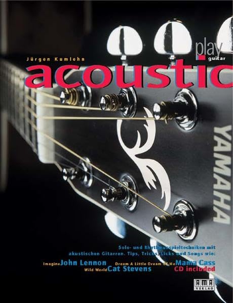 Play Acoustic Guitar: Solospieltechniken und Rhythmusspieltechniken für akustische Gitarren, Tips, Tricks, Licks und Songs Sheet Music