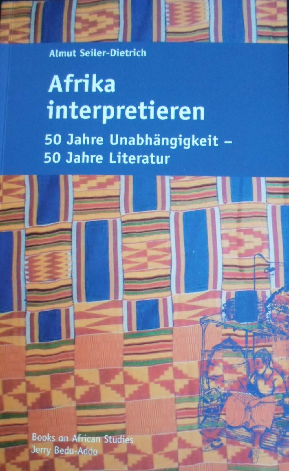 Afrika Interpretieren: 50 Jahre Unabhängigkeit - 50 Jahre Literatur Contemporary literature Books