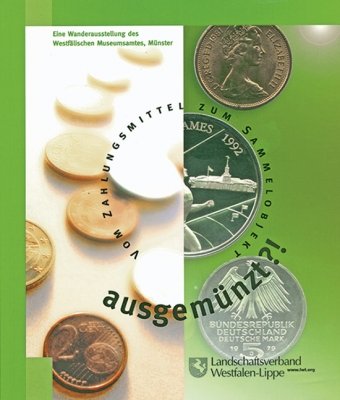 ausgemünzt?!: Vom Zahlungsmittel zum Sammelobjekt. Begleitbuch zur gleichnamigen Wanderausstellung des Westfälischen Museumsamtes Landschaftsverband Westfalen, Lippe Books