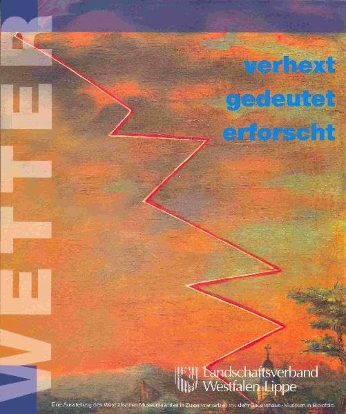 Wetter: Verhext, gedeutet, erforscht. Katalog zur gleichnamigen Wanderausstellung des Westfälischen Museumsamtes (LWL) in Zusammenarbeit mit dem Bauernhaus-Museum Bielefeld Geology & Geography