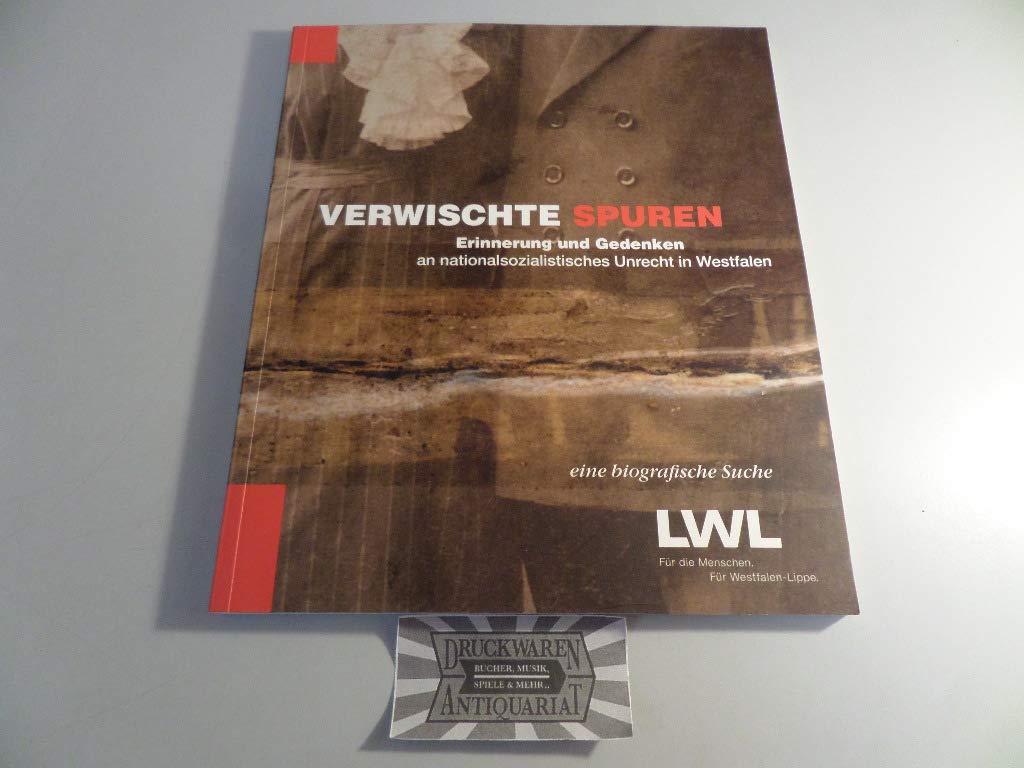 Verwischte Spuren. Erinnerung und Gedenken an nationalsozialistisches Unrecht in Westfalen, eine biografische Suche: Begleitbuch zur gleichnamigen ... des LWL-Museumsamtes für Westfalen, Münster German history
