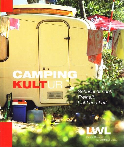 Campingkult(ur).Sehnsucht nach Freiheit, Licht und Luft: Begleitbuch zur gleichnamigen Wanderausstellung des LWL-Museumsamtes für Westfalen, Münster Books