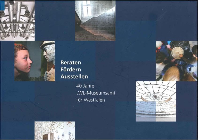 Beraten, Fördern, Ausstellen: 40 Jahre LWL-Museumsamt für Westfalen Books