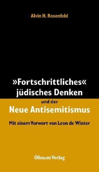 "Fortschrittliches" jüdisches Denken und der Neue Antisemitismus: Mit e. Vorw. v. Leon de Winter Politics & History