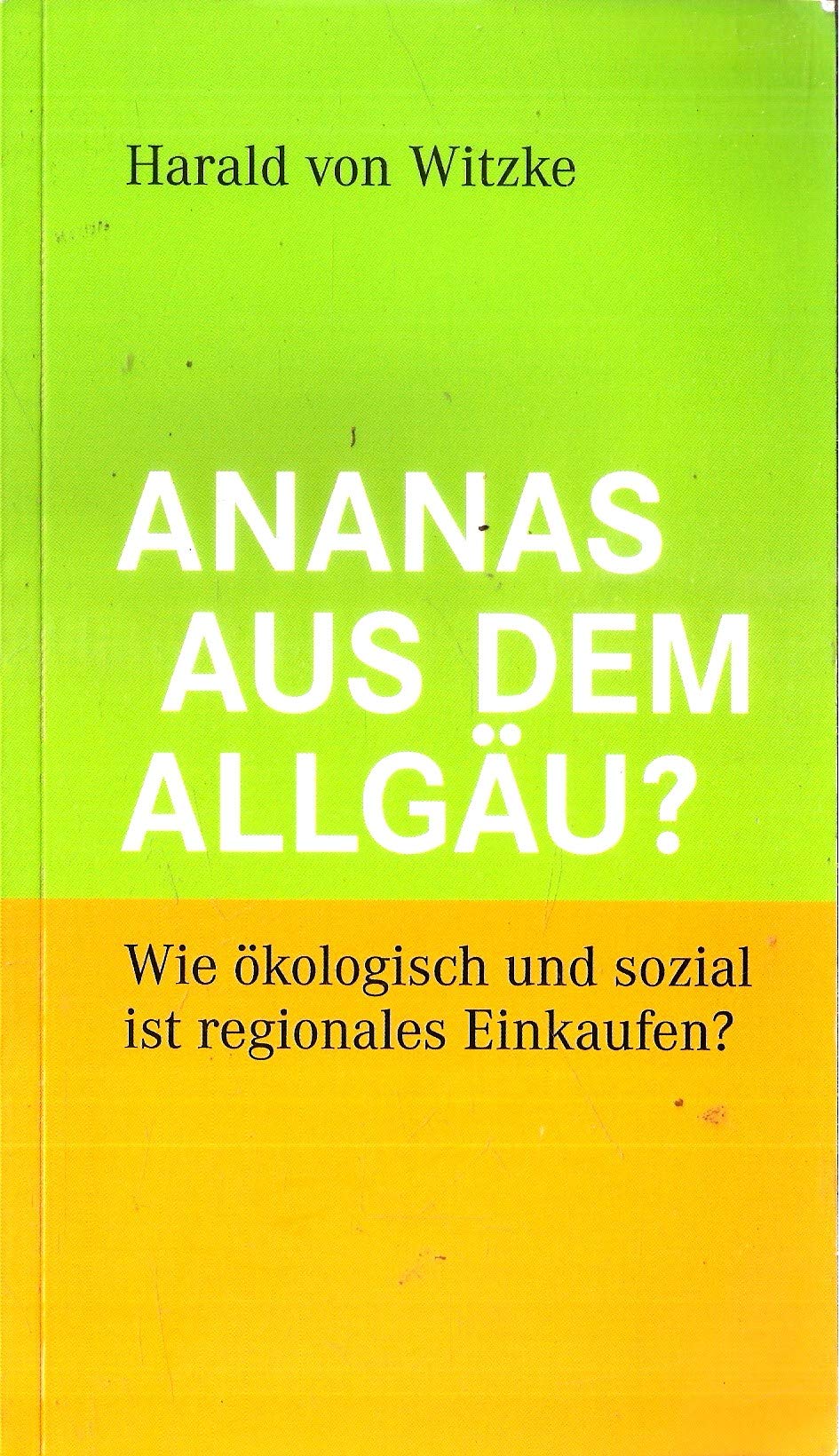 Ananas aus dem Allgäu?: Wie ökologisch und sozial ist regionales Einkaufen? (Ölbaum Wissen) Natural Sciences