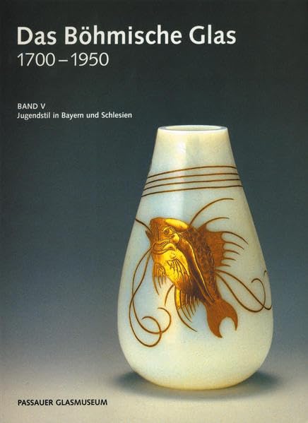 Das Böhmische Glas 1700-1950 - Hardcoverausgabe. Gesamtausgabe / Das Böhmische Glas 1700-1950 - Hardcoverausgabe: Jugendstil in Bayern und Schlesien (Band V) Film, Art & Culture