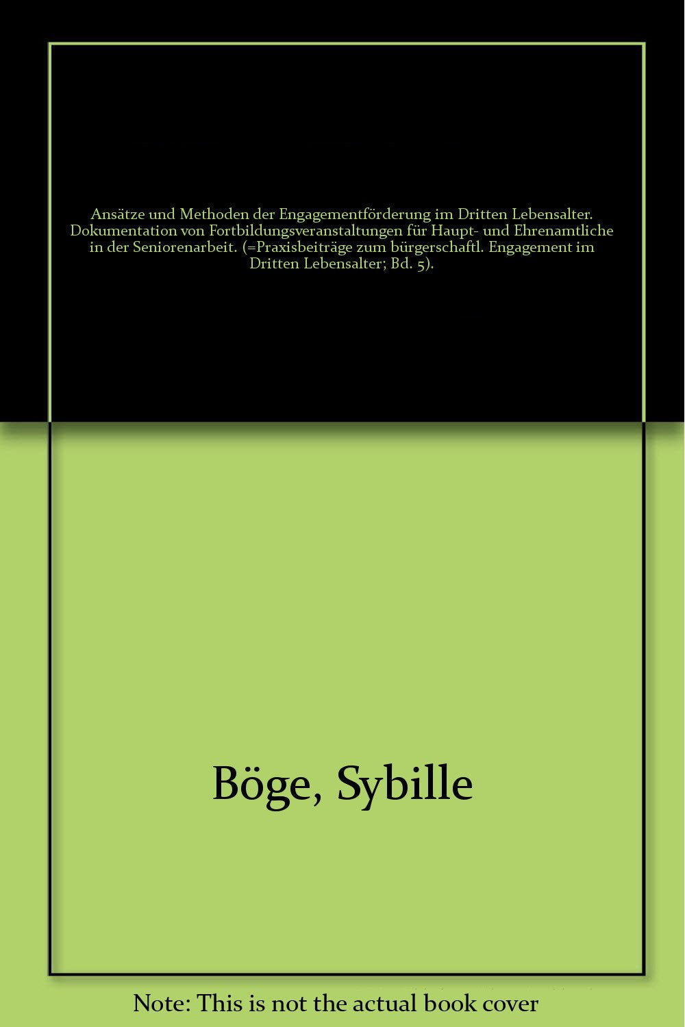 Ansätze und Methoden der Engagementförderung im dritten Lebensalter: Dokumentation von Fortbildungsveranstaltungen für Haupt- und Ehrenamtliche in der ... Engagement im Dritten Lebensalter) Social Sciences