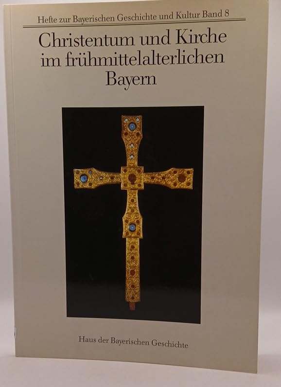 Christentum und Kirche im Frühmittelalterlichen Bayern (Hefte zur Bayerischen Geschichte und Kultur) Books