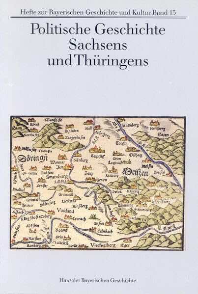 Politische Geschichte Sachsens und Thüringens (Hefte zur Bayerischen Geschichte und Kultur) Politics & History