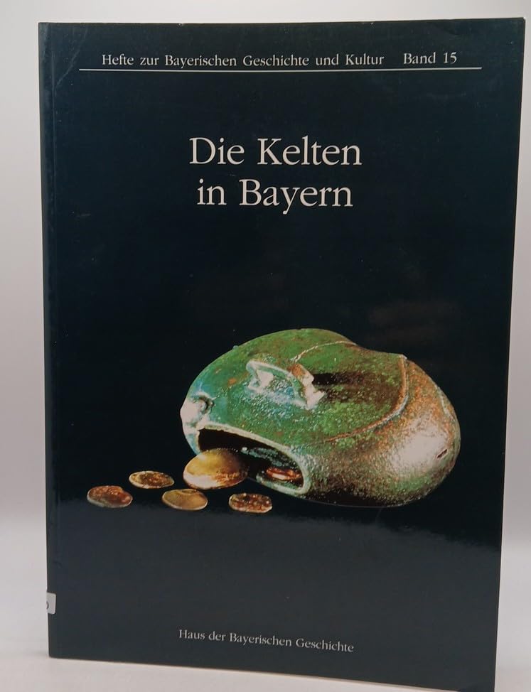 Die Kelten in Bayern (Hefte zur Bayerischen Geschichte und Kultur) Natural Sciences
