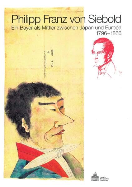 Philipp Franz von Siebold (1796-1866): Ein Bayer als Mittler zwischen Japan und Europa (Veröffentlichungen zur Bayerischen Geschichte und Kultur) Memories