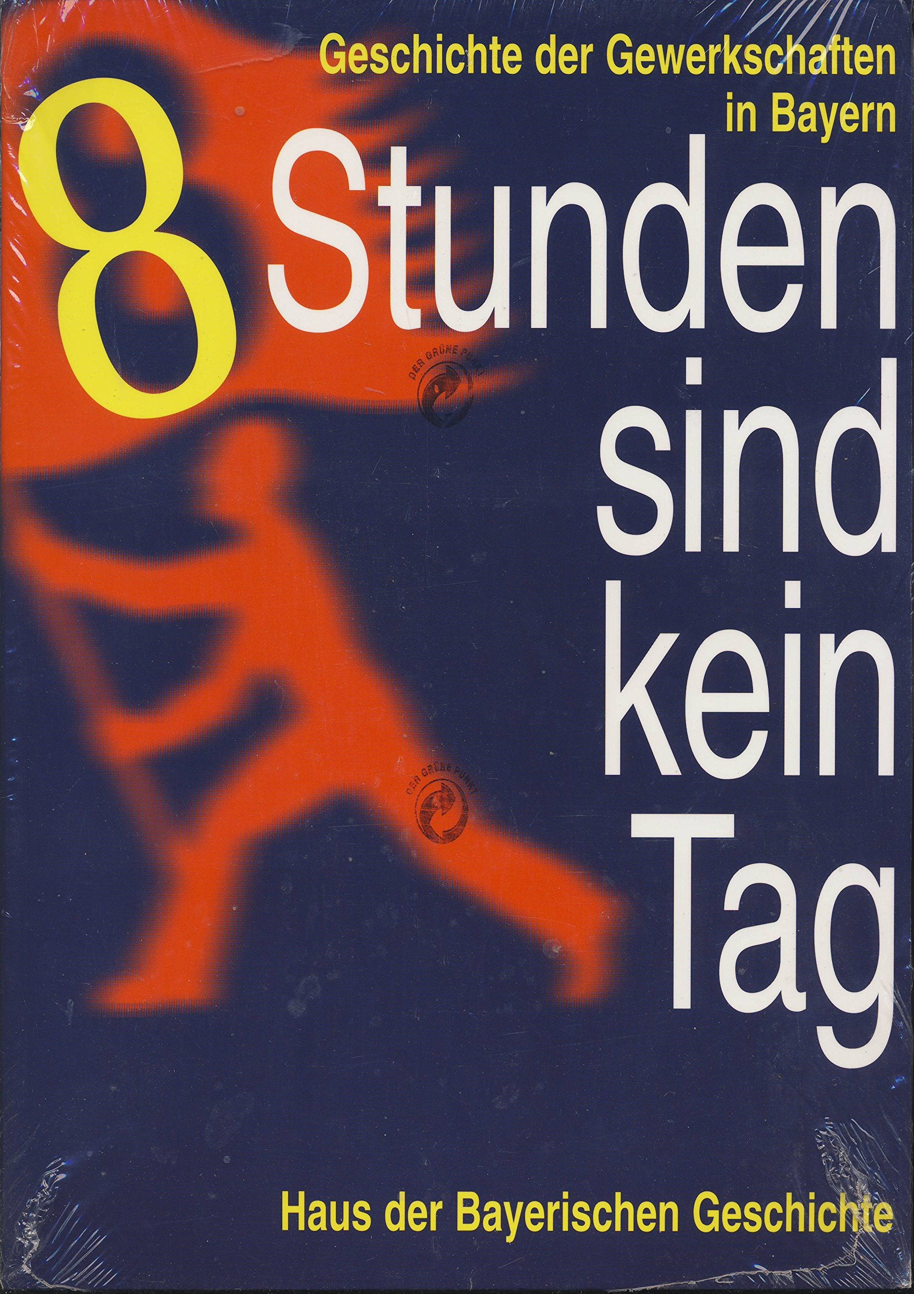 Acht Stunden sind kein Tag: Geschichte der Gewerkschaften in Bayern Books