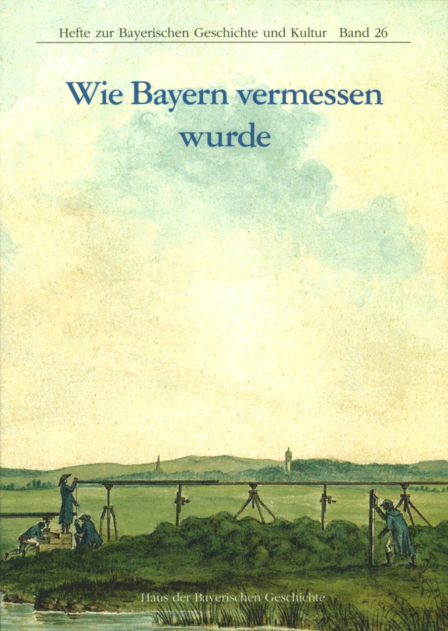 Wie Bayern vermessen wurde (Hefte zur Bayerischen Geschichte und Kultur) Business & Technology