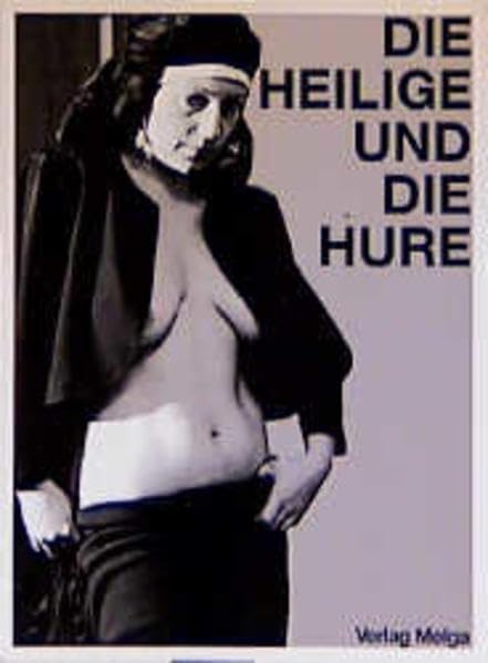 Die Heilige und die Hure: Bilder und Texte einer Ausstellung: Bilder und Texte einer Ausstellung. Mit e. Vortrag z. Thema 'Sexuelle Hörigkeit' v. Babette (Sabine Kleinhammes) Calendars