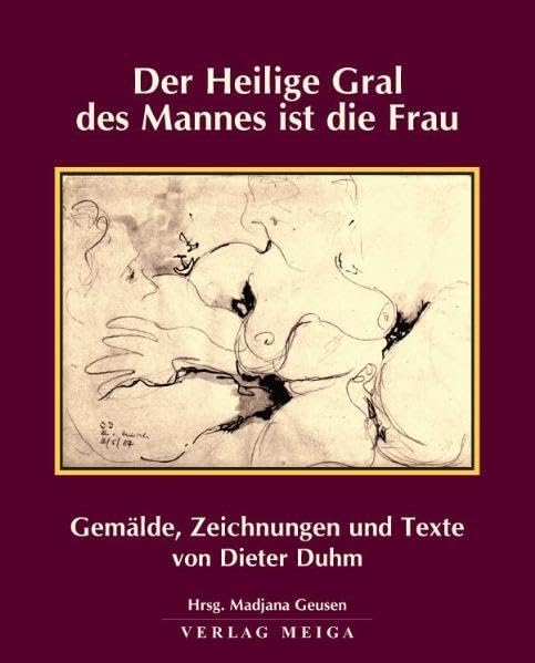 Der Heilige Gral des Mannes ist die Frau: Gemälde, Zeichnungen und Texte von Dieter Duhm Art & Literature