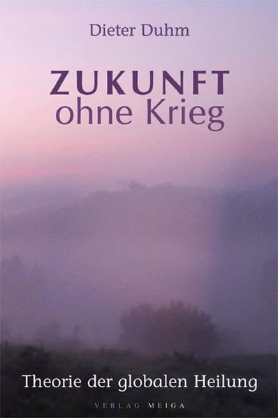 Zukunft ohne Krieg: Theorie für eine globale Heilung Books