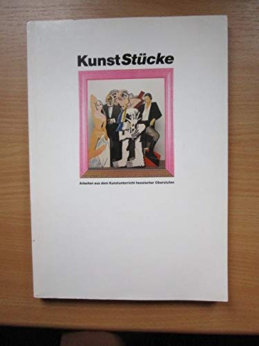 Kunst-Stücke Arbeiten aus dem Kunstunterricht hessischer Oberstufen Museum Wiesbaden, 27. November 1988 bis 8. Januar 1989 / [Hrsg.: Landesverb. Hessen d. Bundes Dt. Kunsterzieher e.V. Ausstellung u. book