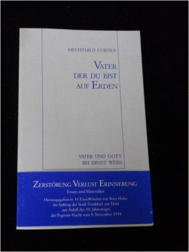 Vater der du bist auf Erden. Vater und Gott bei Ernst Weiss - Curtius, Mechthild book