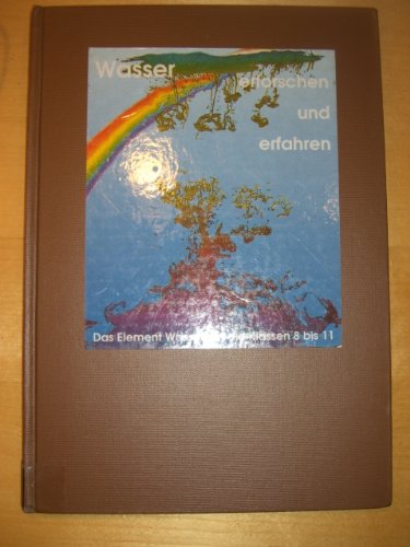 Wasser erforschen und erfahren. Das Element Wasser in den Klassen 8-11 Education & Training