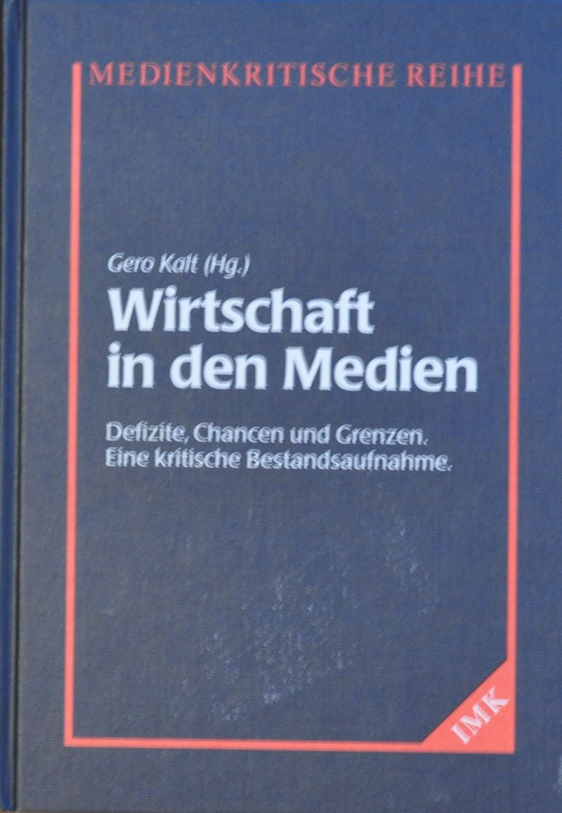 Wirtschaft in den Medien. Defizite, Chancen und Grenzen. Eine kritische Bestandsaufnahme. Media & Communication
