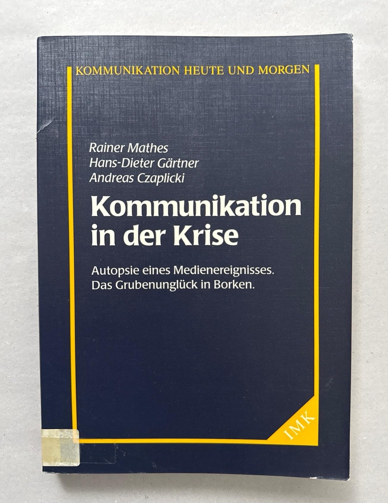 Kommunikation in der Krise. Autopsie eines Medienereignisses. Das Grubenunglück in Borken. Media & Communication