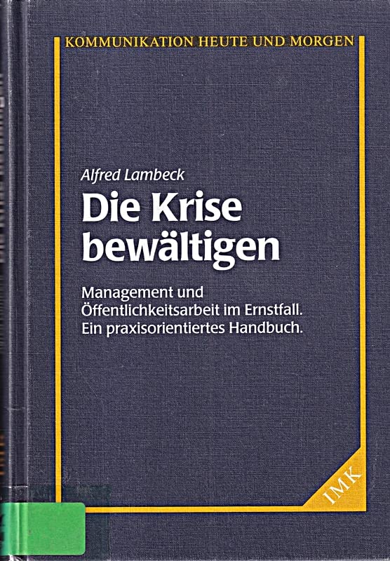 Die Krise bewältigen. Management und Öffentlichkeitsarbeit im Ernstfall. Ein praxisorientiertes Handbuch Business, Finance & Career