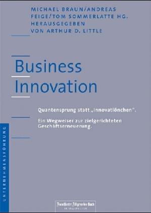 Business Innovation. Quantensprung statt 'Innovatiönchen'. Ein Wegweiser zur zielgerichteten Geschäfterneuerung. Books
