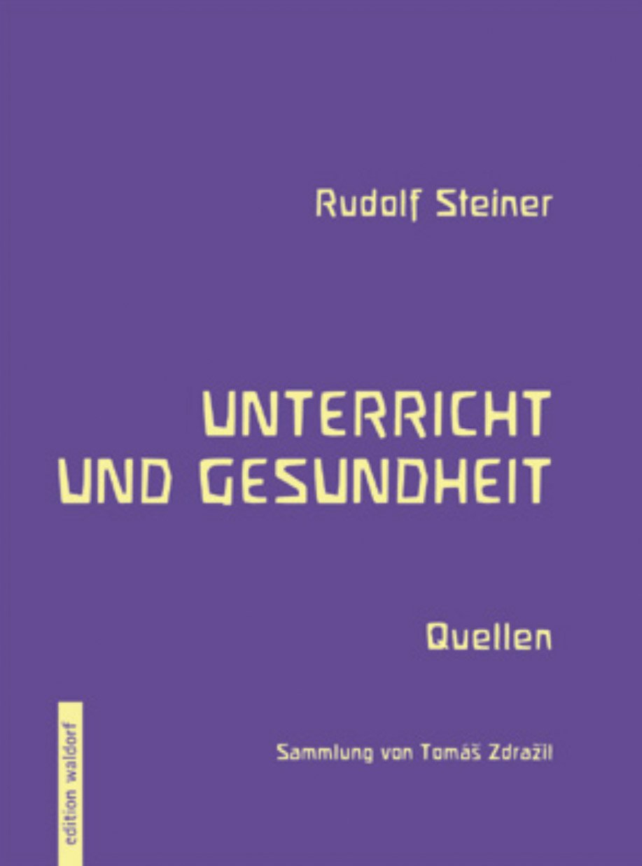 Unterricht und Gesundheit: Quellensammlung aus dem Werk Rudolph Steiners Business, Finance & Career