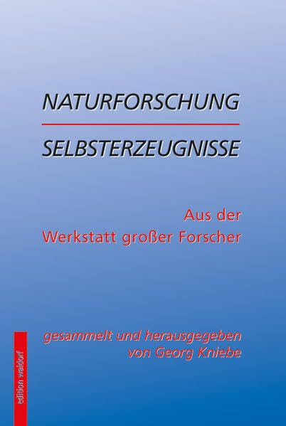 Naturforschung erlebt, durchlitten, mitgeteilt: Aus der Werkstatt großer Forscher, Selbstzeugnisse Study Guides