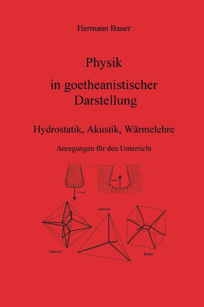 Physik in goetheanistischer Darstellung: Hydrostatik, Akustik, Wärmelehre - Anregungen für den Unterricht Business & Technology