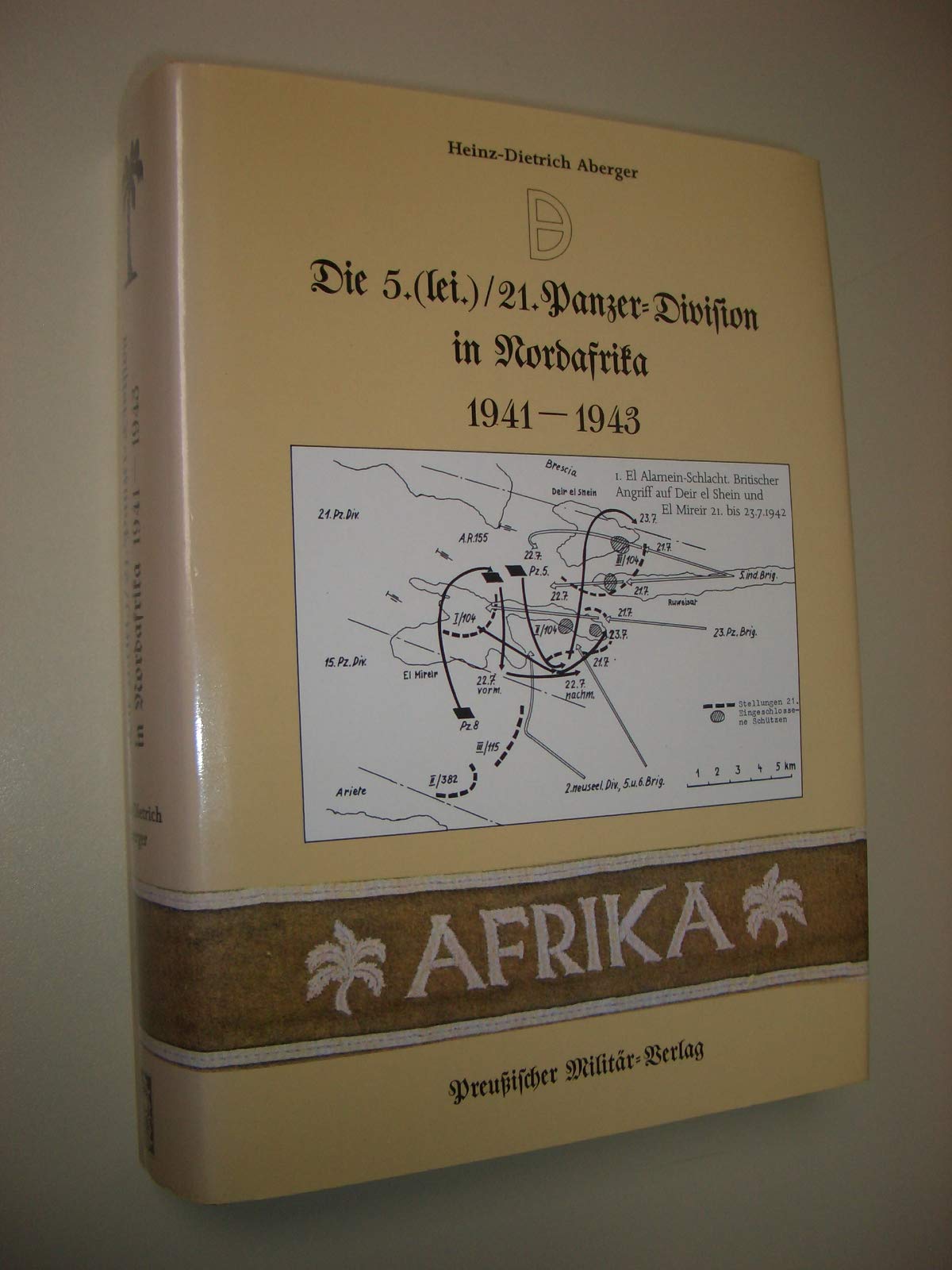 Die 5.(lei.) /21. Panzer-Division in Nordafrika 1941-1943 (Generalleutnant Georg v. Bismarck). German history