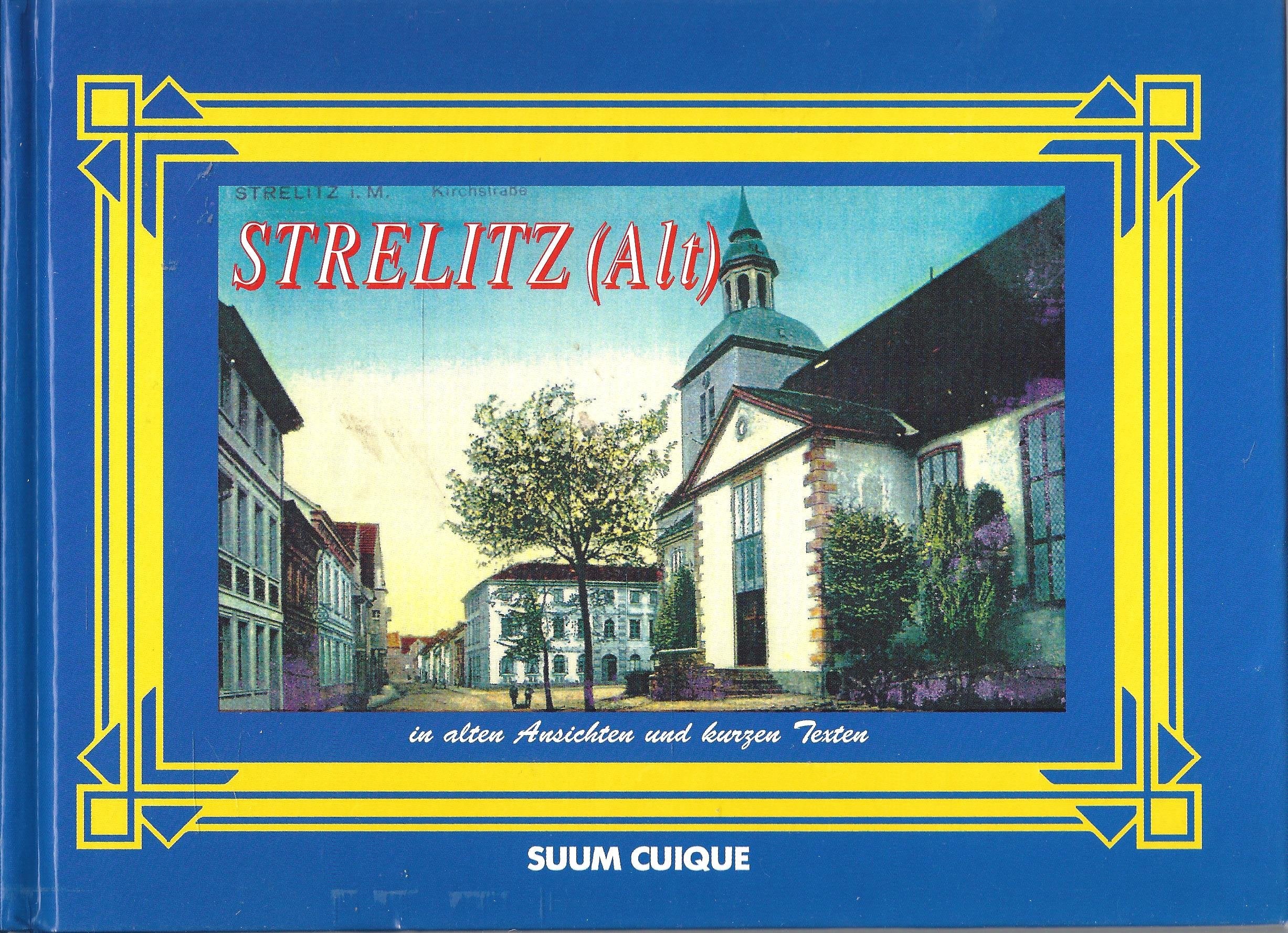 Strelitz (Alt) in alten Ansichten und kurzen Texten. Auf einem Stadtrundgang, einer Pause mit Notgeld am Windmühlenberg, einer Wanderung zum ... zu den Grossherzoglichen Namensbuchen Books