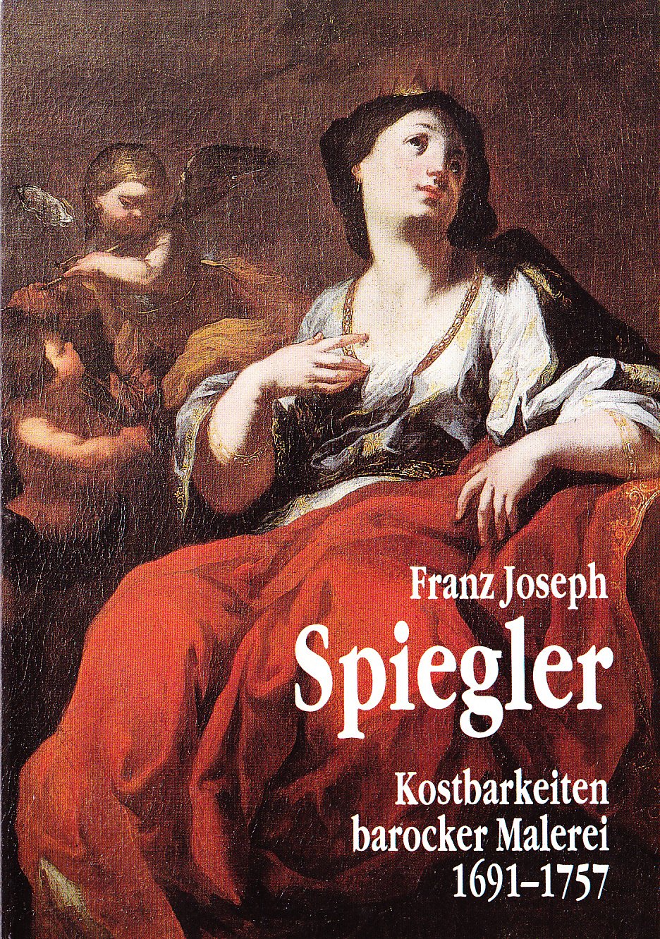 Franz Joseph Spiegler, Kostbarkeiten barocker Malerei 1691-1757 (Livre en allemand) book