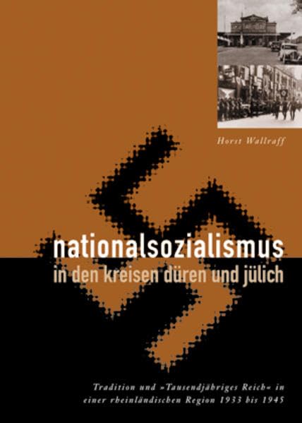 Nationalsozialismus in den Kreisen Düren und Jülich: Tradition und "Tausendjähriges Reich" in einer rheinländischen Region 1933 bis 1945 German history