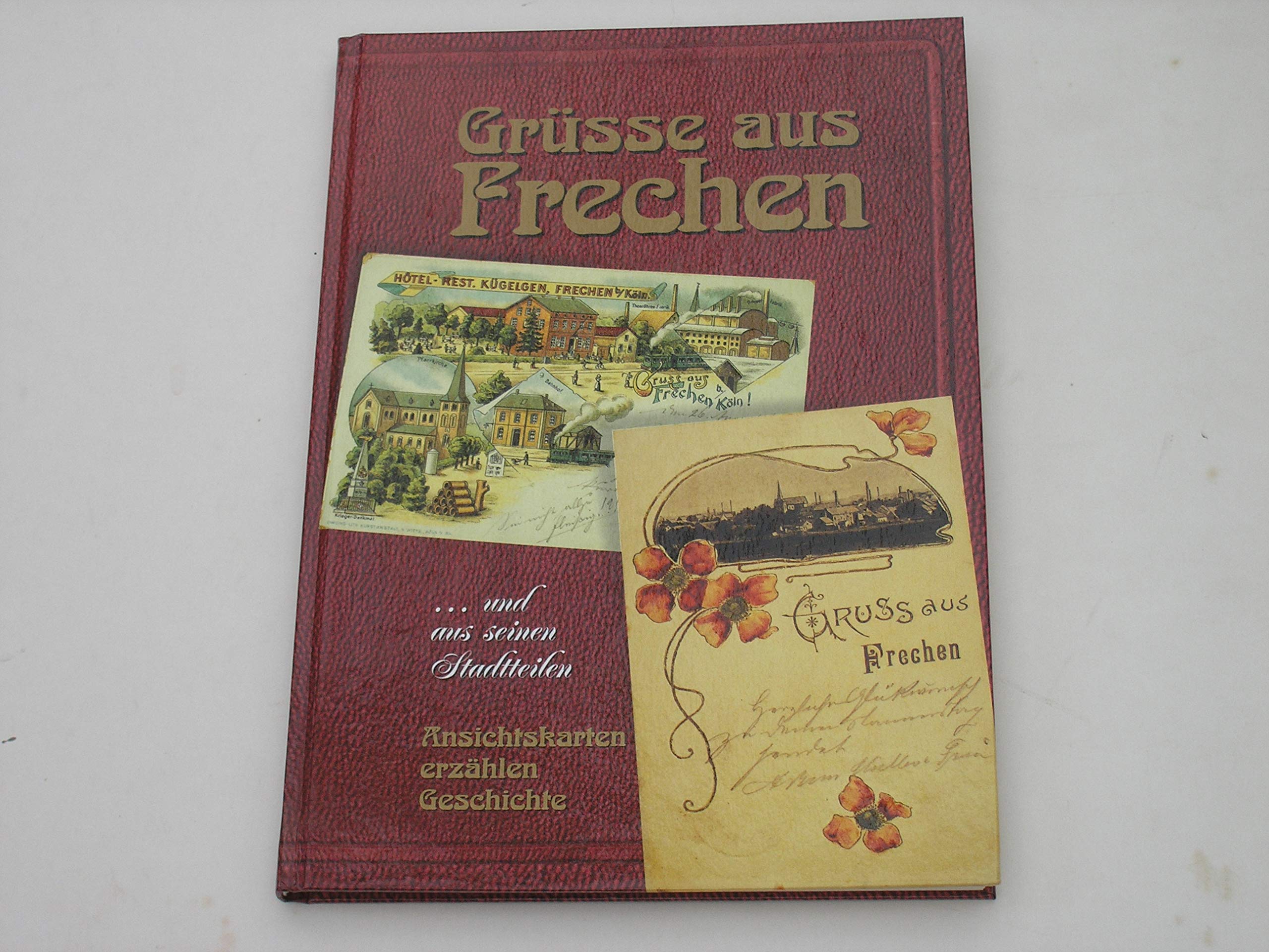 Grüße aus Frechen und aus seinen Stadtteilen: Ansichtskarten erzählen Geschichte Social Sciences