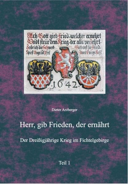 „Herr gib Frieden, der ernährt“: Der Dreißigjährige Krieg im Fichtelgebirge Politics & History