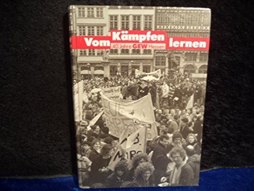 Vom Kämpfen lernen - 40 Jahre GEW-Hessen Politics & History