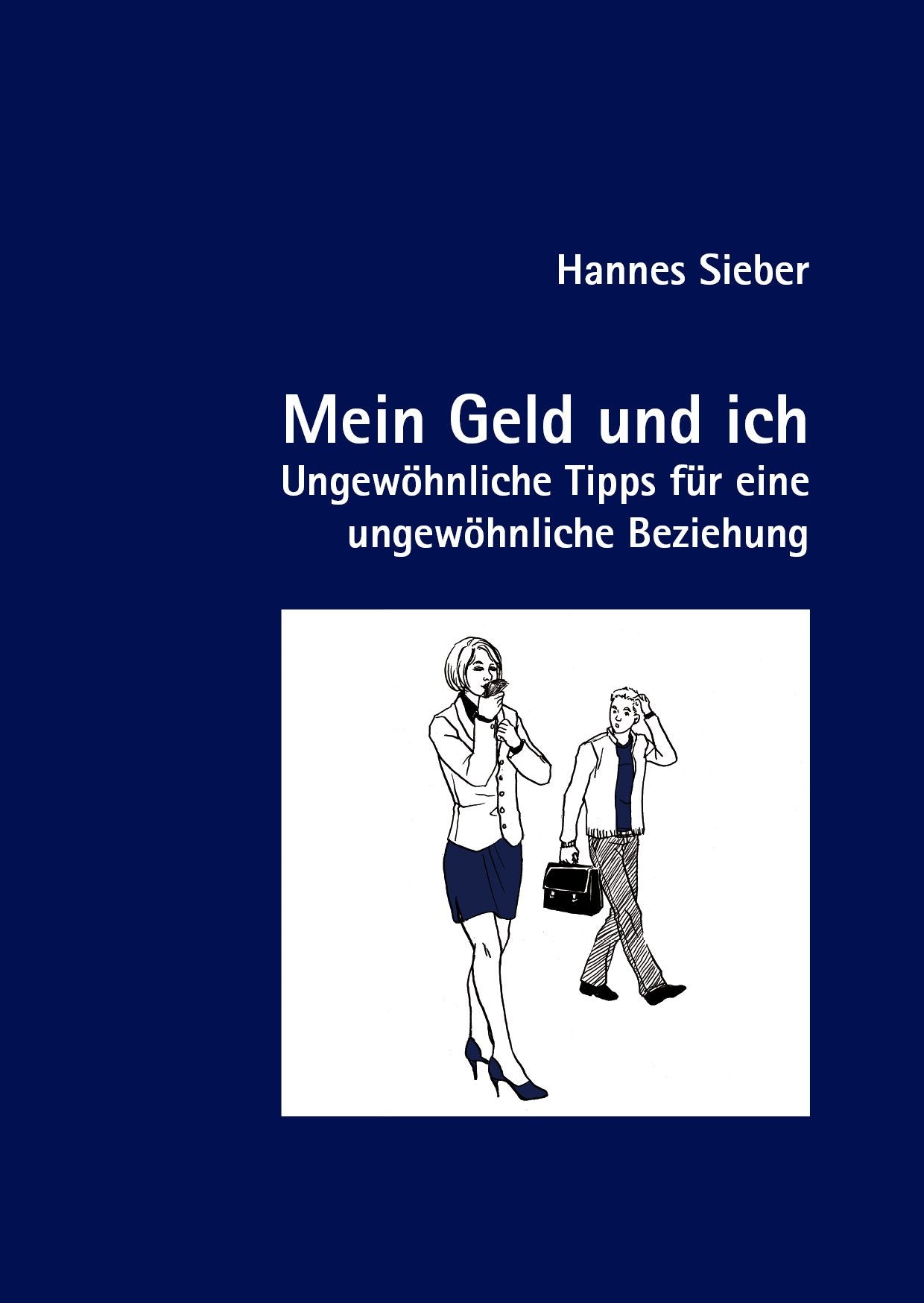 Mein Geld und ich: Ungewöhnliche Tipps für eine ungewöhnliche Beziehung Business, Finance & Career