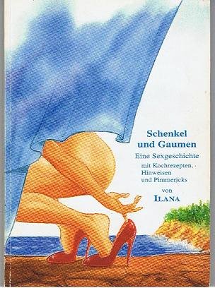 Schenkel und Gaumen. Eine Sexgeschichte mit Kochrezepten, Hinweisen und Pimmericks Books