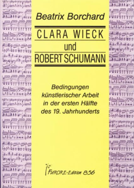 Clara Wieck und Robert Schumann: Bedingungen künstlerischer Arbeit in der ersten Hälfte des 19. Jahrhunderts Inspiring women
